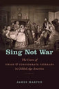 Sing Not War: The Lives of Union and Confederate Veterans in Gilded Age America - Paperback
