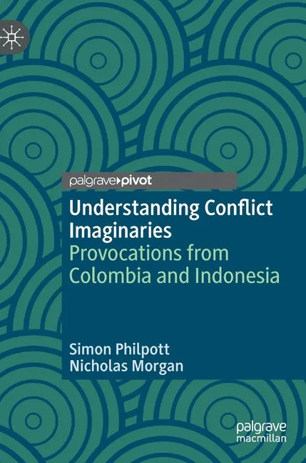 Understanding Conflict Imaginaries: Provocations from Colombia and Indonesia - Hardcover