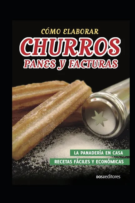 Cómo Elaborar Churros, Panes Y Facturas: la panadería en casa - Paperback