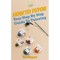 How To Tutor: Your Step-by-Step Guide To Tutoring - Paperback
