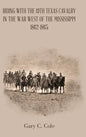 Riding with the 19Th Texas Cavalry in the War West of the Mississippi 1862-1865 - Hardcover