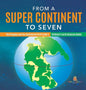 From a Super Continent to Seven The Pangaea and the Continental Drift Grade 5 Children's Earth Sciences Books - Hardcover