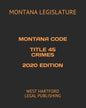 Montana Code Title 45 Crimes 2020 Edition: West Hartford Legal Publishing - Paperback