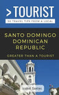 Greater Than a Tourist- Santo Domingo Dominican Republic: 50 Travel Tips from a Local - Paperback