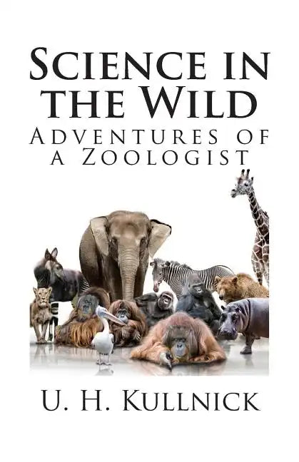 Science in the Wild: Adventures of a Zoologist - Paperback