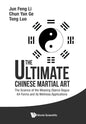 Ultimate Chinese Martial Art, The: The Science of the Weaving Stance Bagua 64 Forms and Its Wellness Applications - Paperback