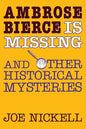 Ambrose Bierce Is Missing: And Other Historical Mysteries - Paperback