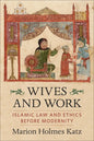 Wives and Work: Islamic Law and Ethics Before Modernity - Paperback