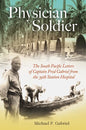 Physician Soldier: The South Pacific Letters of Captain Fred Gabriel from the 39th Station Hospital Volume 166 - Hardcover