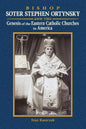 Bishop Soter Stephen Ortynsky: Genesis of the Eastern Catholic Churches in America - Paperback