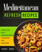 Mediterranean Refresh Recipes: Simple and Easy Mediterranean Cookbook for Everyone - Paperback