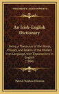 An Irish-English Dictionary: Being a Thesaurus of the Words, Phrases, and Idioms of the Modern Irish Language, with Explanations in English (1904) - Hardcover