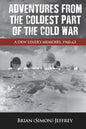 Adventures from the Coldest Part of the Cold War - Paperback