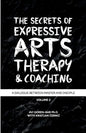 The Secrets of Expressive Arts Therapy & Coaching: A Dialogue Between Master and Disciple (Volume 2) - Paperback