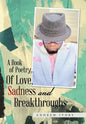 A Book of Poetry... of Love, Sadness and Breakthroughs - Hardcover