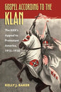 Gospel According to the Klan: The Kkk's Appeal to Protestant America, 1915-1930 - Paperback