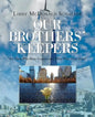 Our Brothers' Keepers: For Those Who Have Forgotten and Those Who Never Knew - Paperback