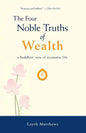 The Four Noble Truths of Wealth: A Buddhist View of Economic Life - Paperback