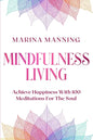 Mindfulness For Beginners: MINDFULNESS LIVING - Achieve Happiness With 100 Meditations For The Soul - Paperback