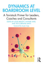 Dynamics at Boardroom Level: A Tavistock Primer for Leaders, Coaches and Consultants - Paperback