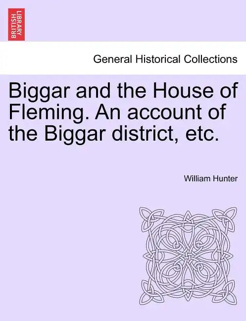 Biggar and the House of Fleming. An account of the Biggar district, etc. - Paperback