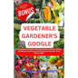 Vegetable Gardener's Google: A Comprehensive Guide to Gardening Hacks, Companion Planting, Soil Mastery, Pest Control, And Nutrient-Rich Harvests. - Paperback
