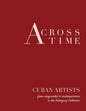 Across Time: Cuban Artists from vanguardist to contemporaries - Paperback