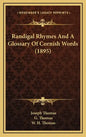 Randigal Rhymes and a Glossary of Cornish Words (1895) - Hardcover