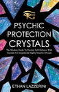 Psychic Protection Crystals: The Modern Guide To Psychic Self Defence With Crystals For Empaths And Highly Sensitive People - Paperback