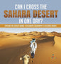 Can I Cross the Sahara Desert in One Day? Explore the Desert Grade 4 Children's Geography & Cultures Books - Hardcover