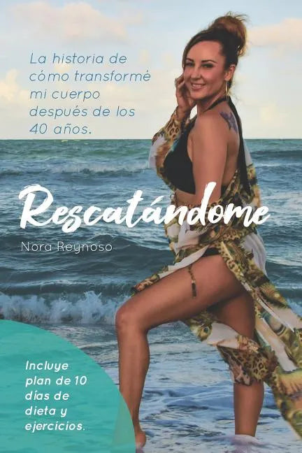 Rescatandome: La Historia de Cómo Transformé Mi Cuerpo Después de Los 40 Años - Paperback