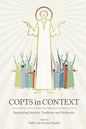 Copts in Context: Negotiating Identity, Tradition, and Modernity - Hardcover