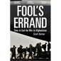 Fool's Errand: Time to End the War in Afghanistan - Paperback