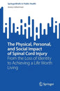 The Physical, Personal, and Social Impact of Spinal Cord Injury: From the Loss of Identity to Achieving a Life Worth Living - Paperback
