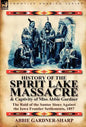 History of the Spirit Lake Massacre and Captivity of Miss Abbie Gardner: The Raid of the Santee Sioux Against the Iowa Frontier Settlements, 1857 - Hardcover