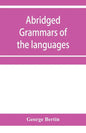 Abridged grammars of the languages of the cuneiform inscriptions, containing: I.--A Sumero-Akkadian grammar. II.--An Assyro-Babylonian grammar. III.-- - Paperback