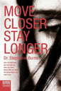 Move Closer Stay Longer: Don't let fear keep you from getting what you want, doing what you want, and going where you want to go. - Paperback