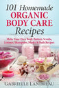 101 Homemade Organic Body Care Recipes - Paperback