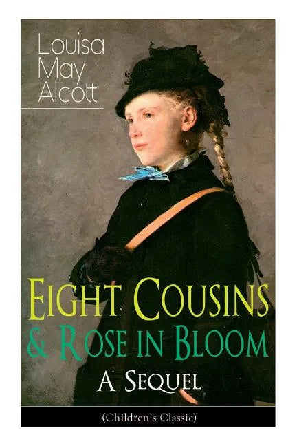 Eight Cousins & Rose in Bloom - A Sequel (Children's Classic): A Story of Rose Campbell - Paperback