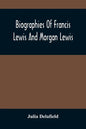 Biographies Of Francis Lewis And Morgan Lewis - Paperback