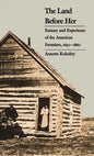 The Land Before Her: Fantasy and Experience of the American Frontiers, 1630-1860 - Paperback