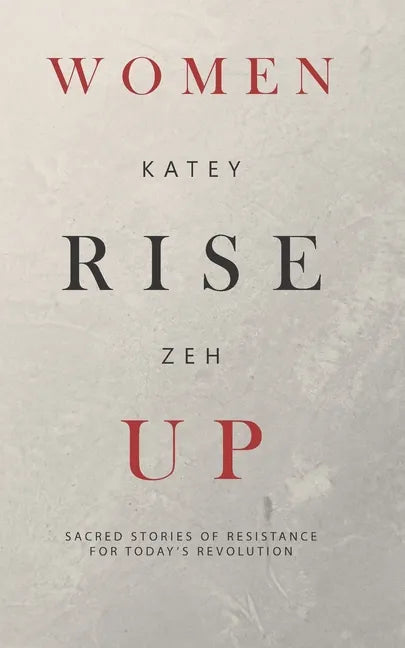 Women Rise Up: Sacred Stories of Resistance for Today's Revolution - Paperback