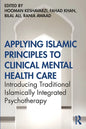 Applying Islamic Principles to Clinical Mental Health Care: Introducing Traditional Islamically Integrated Psychotherapy - Paperback