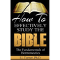 How To Effectively Study The Bible: Basic Keys For How To Study Your Bible - Paperback