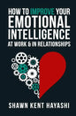 How to Improve Your Emotional Intelligence At Work & In Relationships - Paperback