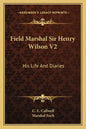 Field Marshal Sir Henry Wilson V2: His Life and Diaries - Paperback