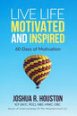 Live Life Motivated and Inspired: 60 Days Of Motivation - Paperback