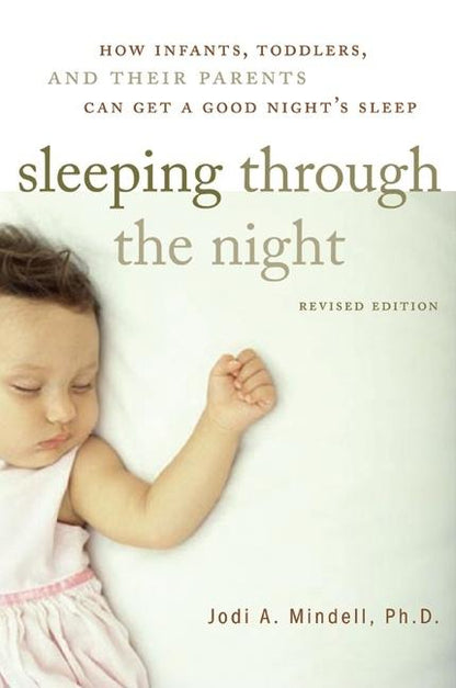 Sleeping Through the Night, Revised Edition: How Infants, Toddlers, and Their Parents Can Get a Good Night's Sleep - Paperback
