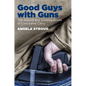 Good Guys with Guns: The Appeal and Consequences of Concealed Carry - Paperback