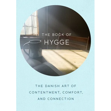 The Book of Hygge: The Danish Art of Contentment, Comfort, and Connection - Hardcover